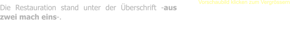 Die Restauration stand unter der Überschrift -aus zwei mach eins-. Vorschaubild klicken zum Vergrössern