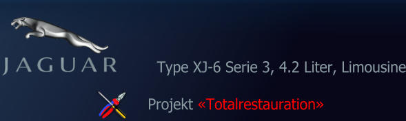 Type XJ-6 Serie 3, 4.2 Liter, Limousine Projekt «Totalrestauration»