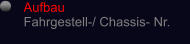 Aufbau Fahrgestell-/ Chassis- Nr.