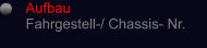 Aufbau Fahrgestell-/ Chassis- Nr.