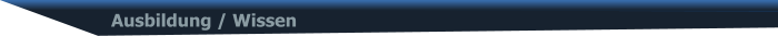 Ausbildung / Wissen