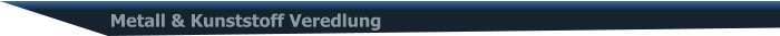 Metall & Kunststoff Veredlung